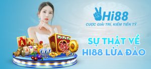 Sự thật về thông tin Hi88 lừa đảo