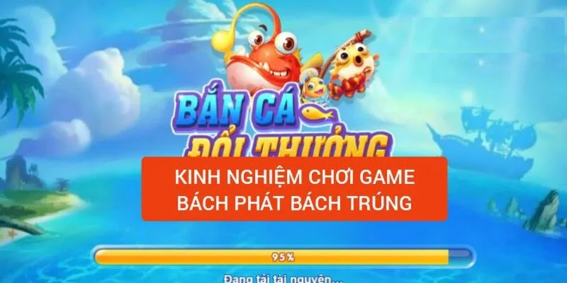 kinh-nghiem-choi-game-bach-phat-bach-trung