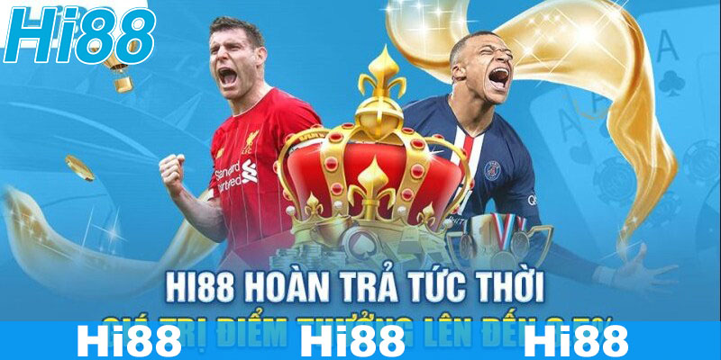 Nhà cái Hi88 hoàn cược thua có giá trị cực lớn