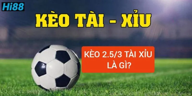 Kèo tài xỉu 2-5-3 là gì