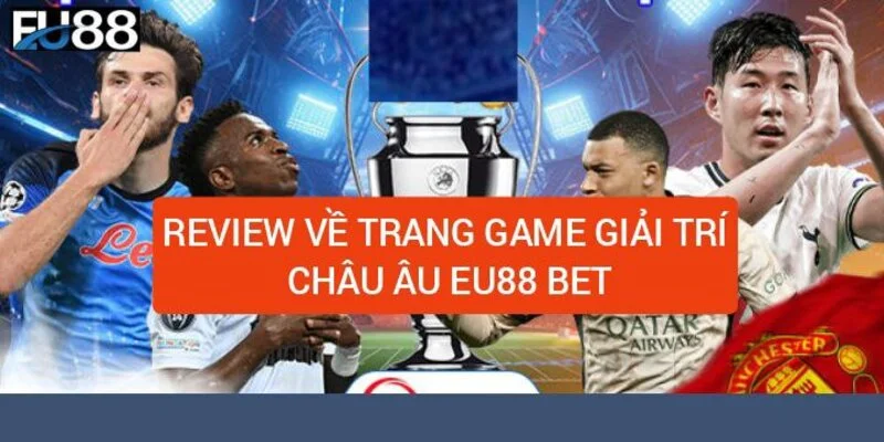 review-ve-trang-game-giai-tri-chau-au-eu88-bet